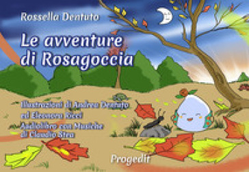 Le avventure di Rosagoccia - Rossella Dentuto