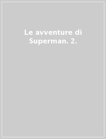 Le avventure di Superman. 2.