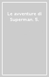 Le avventure di Superman. 5.