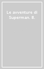 Le avventure di Superman. 8.