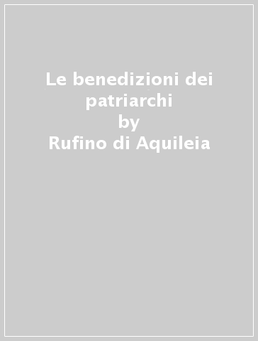 Le benedizioni dei patriarchi - Rufino di Aquileia - Rufino di Concordia