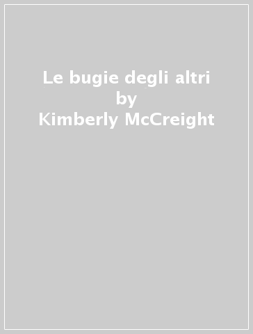 Le bugie degli altri - Kimberly McCreight