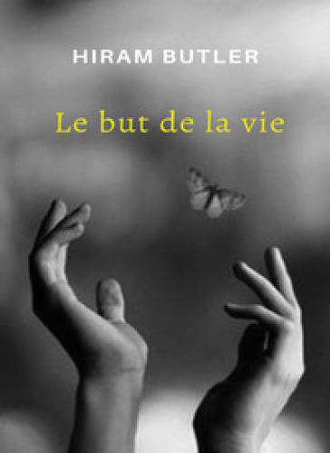 Le but de la vie. Nuova ediz. - Hiram Butler