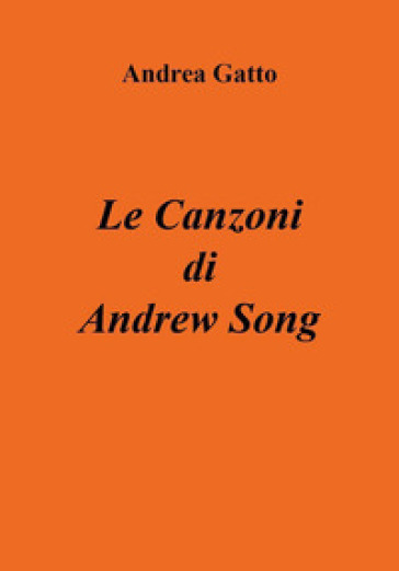 Le canzoni di Andrew Song - Andrea Gatto