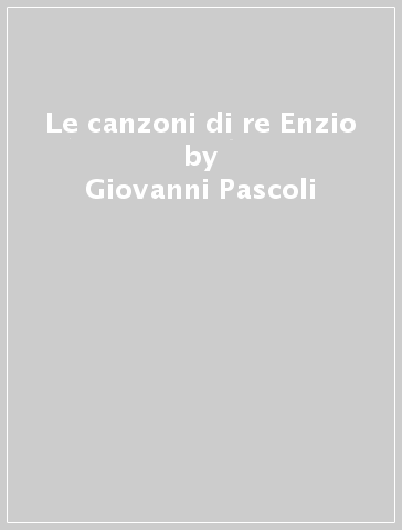 Le canzoni di re Enzio - Giovanni Pascoli