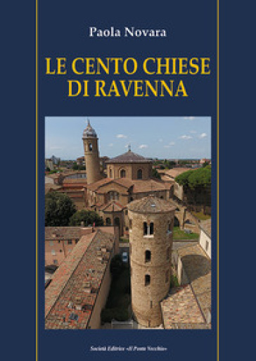 Le cento chiese di Ravenna - Paola Novara