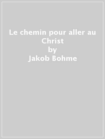Le chemin pour aller au Christ - Jakob Bohme