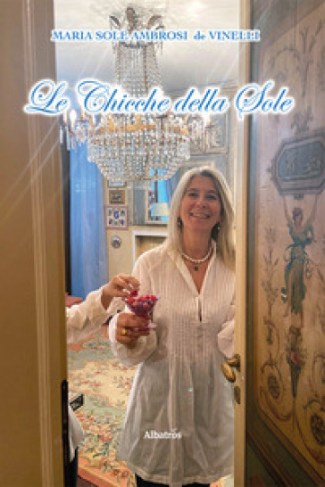 Le chicche della Sole - Maria Sole Ambrosi De Vinelli