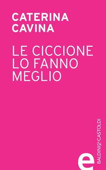 Le ciccione lo fanno meglio - Caterina Cavina