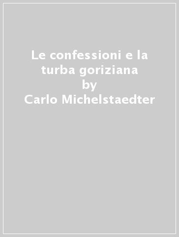 Le confessioni e la turba goriziana - Carlo Michelstaedter