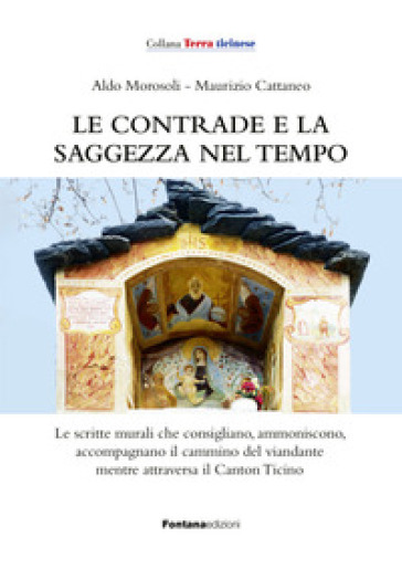 Le contrade e la saggezza nel tempo - Aldo Morosoli - Maurizio Cattaneo