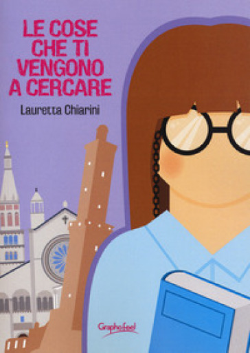 Le cose che ti vengono a cercare - Lauretta Chiarini