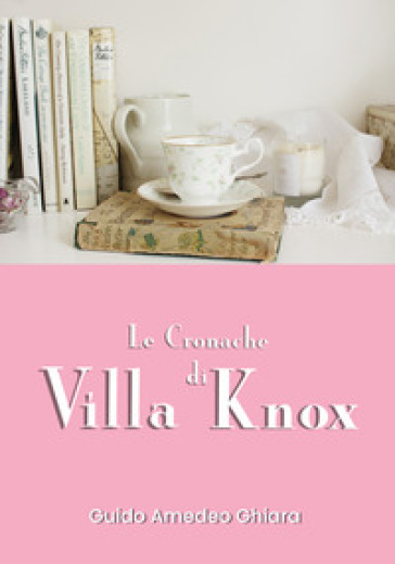 Le cronache di Villa Knox - Guido Amedeo Chiara | 