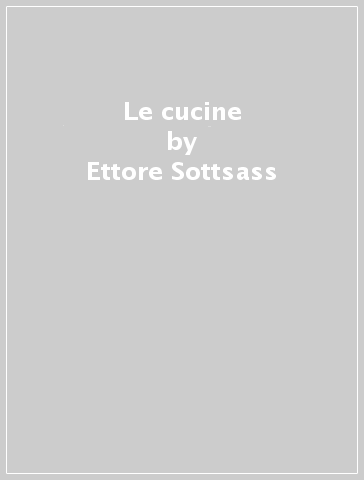 Le cucine - Ettore Sottsass