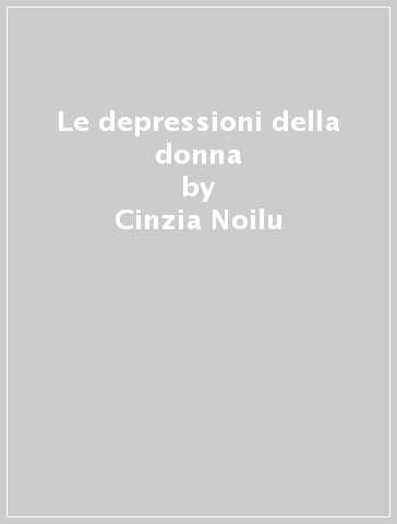 Le depressioni della donna - Cinzia Noilu