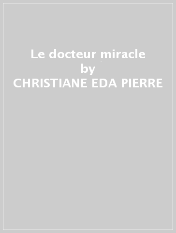 Le docteur miracle - CHRISTIANE EDA-PIERRE