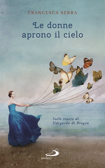 Le donne aprono il cielo - Francesca Serra