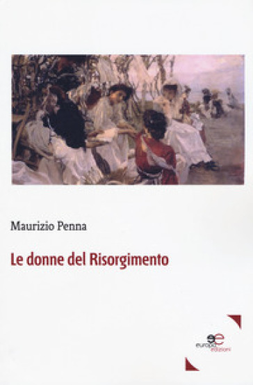 Le donne del Risorgimento - Maurizio Penna