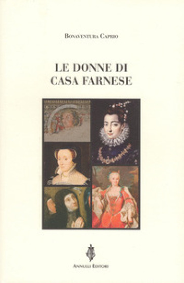 Le donne di casa Farnese - Caprio Bonaventura