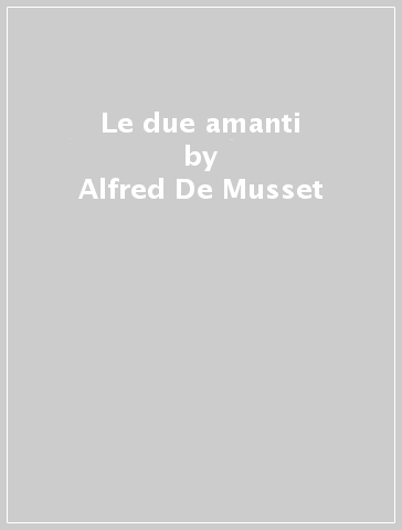 Le due amanti - Alfred De Musset