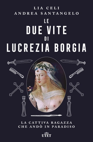 Le due vite di Lucrezia Borgia - Lia Celi - Andrea Santangelo
