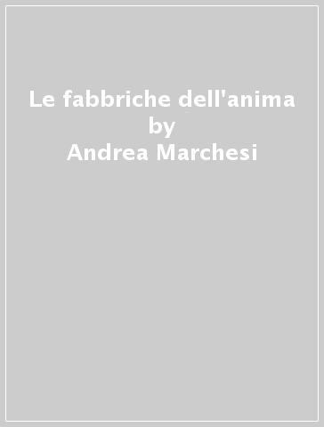 Le fabbriche dell'anima - Andrea Marchesi