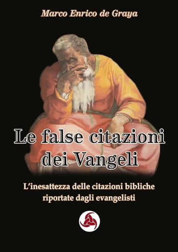 Le false citazioni dei Vangeli - Marco Enrico De Graya