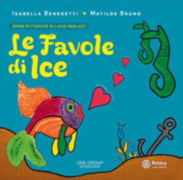 Le favole di Ice - Isabella Benedetti - Matilde Bruno