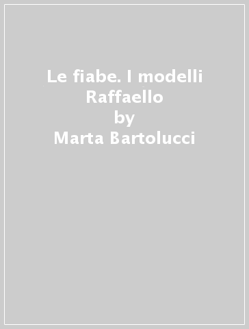 Le fiabe. I modelli Raffaello - Marta Bartolucci