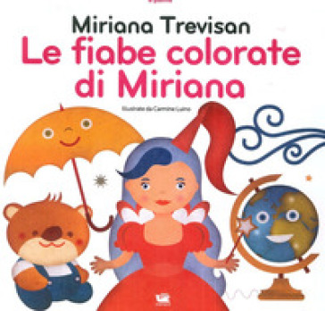 Le fiabe colorate di Miriana - Miriana Trevisan - Carmine Luino