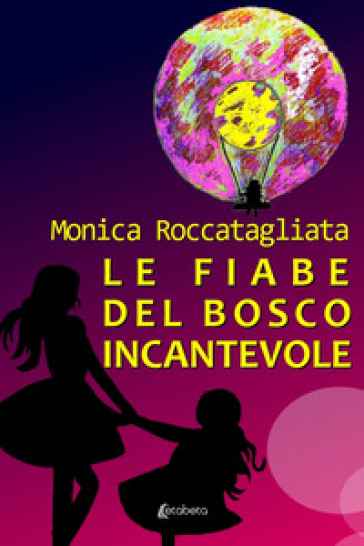 Le fiabe del bosco incantevole - Monica Roccatagliata