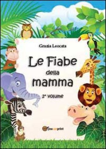 Le fiabe della mamma. 2. - Grazia Leocata