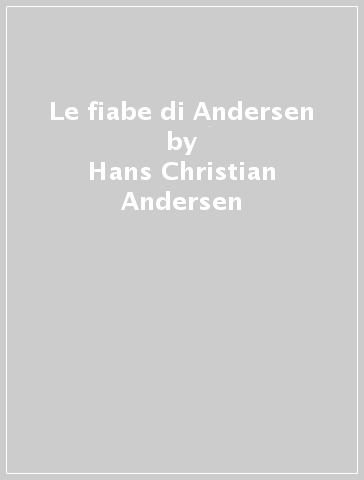 Le fiabe di Andersen - Hans Christian Andersen