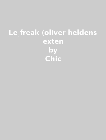 Le freak (oliver heldens exten - Chic