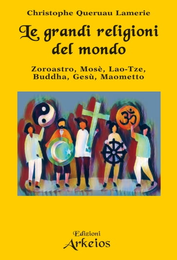 Le grandi religioni del mondo - Christophe Queruau Lamerie