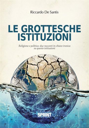 Le grottesche istituzioni - Riccardo De Santis