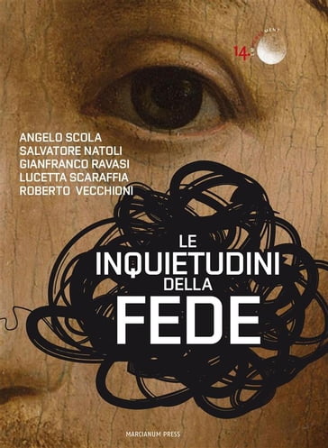 Le inquietudini della fede - Roberto Vecchioni - Angelo Scola - Gianfranco Ravasi - Scaraffia Lucetta - Salvatore Natoli