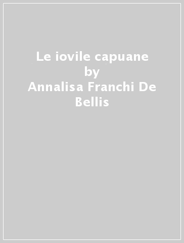 Le iovile capuane - Annalisa Franchi De Bellis