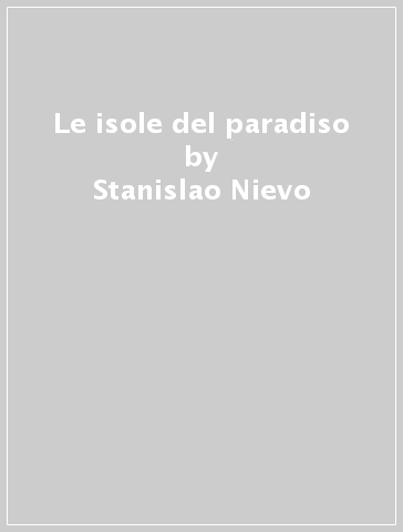 Le isole del paradiso - Stanislao Nievo