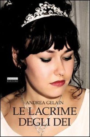 Le lacrime degli dei - Andrea Gelain