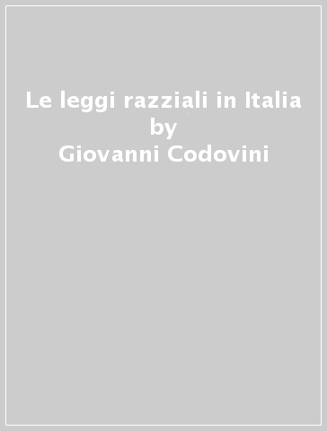 Le leggi razziali in Italia - Giovanni Codovini - Dino Renato Nardelli