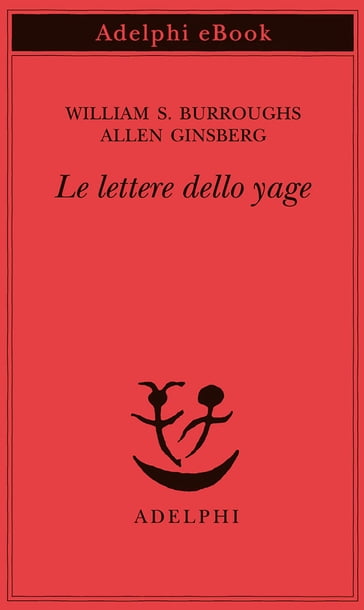 Le lettere dello yage - Allen Ginsberg - William S. Burroughs