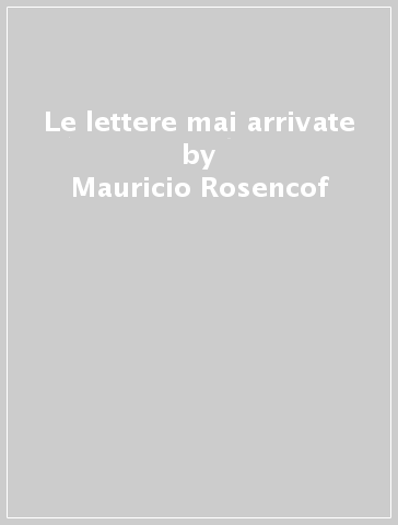 Le lettere mai arrivate - Mauricio Rosencof