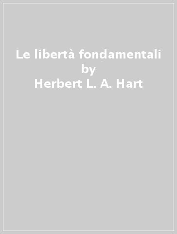 Le libertà fondamentali - Herbert L. A. Hart - John Rawls