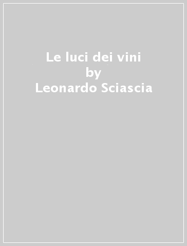 Le luci dei vini - Leonardo Sciascia