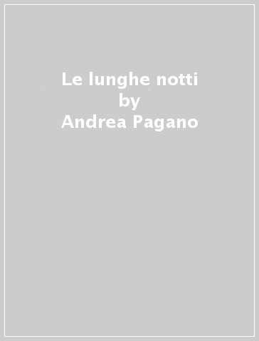 Le lunghe notti - Andrea Pagano