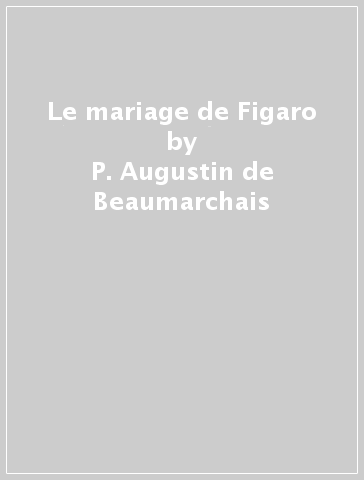 Le mariage de Figaro - P. Augustin de Beaumarchais