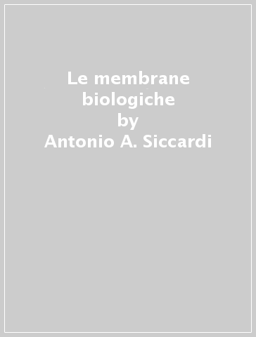 Le membrane biologiche - Antonio A. Siccardi