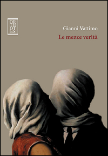 Le mezze verità - Gianni Vattimo