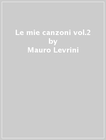 Le mie canzoni vol.2 - Mauro Levrini